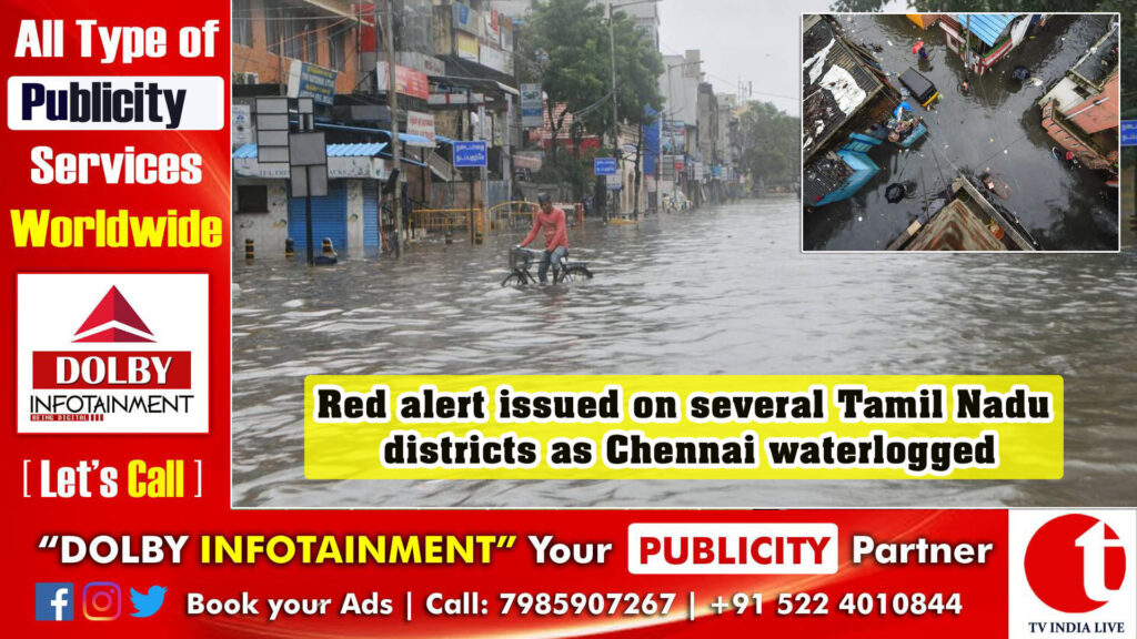 Red alert issued on several Tamil Nadu districts as Chennai waterlogged