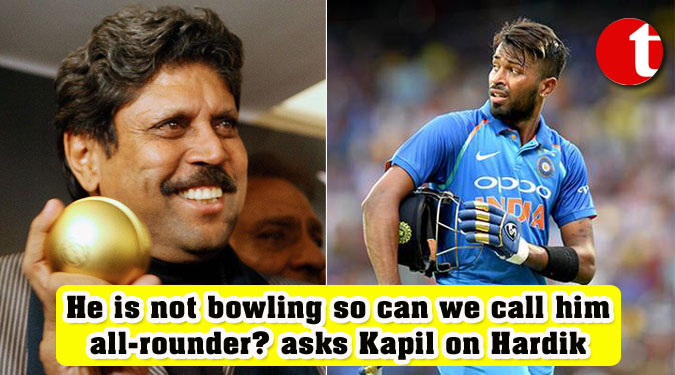 He is not bowling so can we call him all-rounder? asks Kapil on Hardik