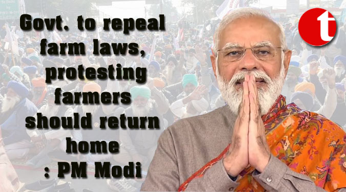 Govt. to repeal farm laws, protesting farmers should return home: PM Modi