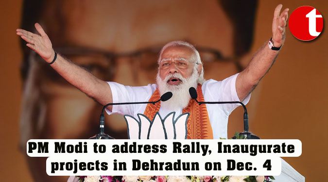 PM Modi to address Rally, Inaugurate projects in Dehradun on Dec. 4