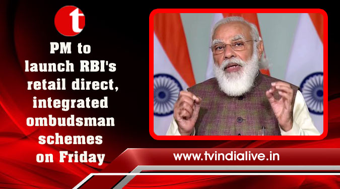PM to launch RBI's retail direct, integrated ombudsman schemes on Friday