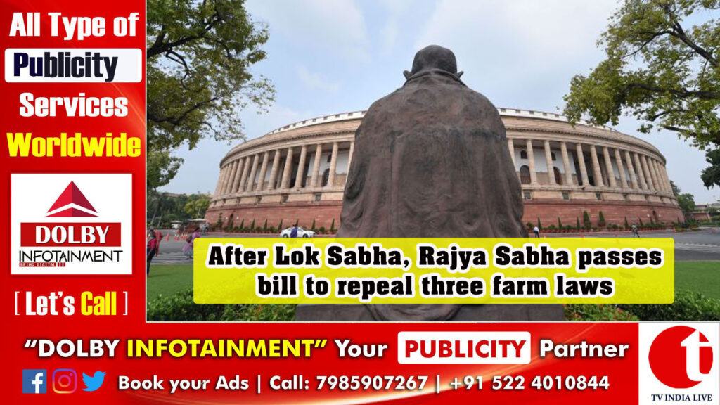 After Lok Sabha, Rajya Sabha passes bill to repeal three farm laws
