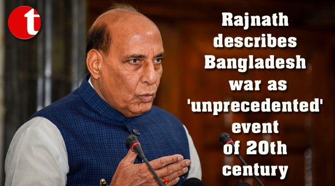 Rajnath describes Bangladesh war as ‘unprecedented’ event of 20th century