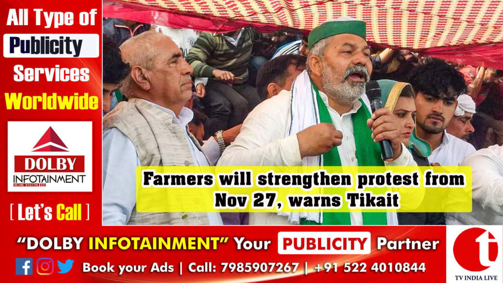 Farmers will strengthen protest from Nov 27, warns Tikait