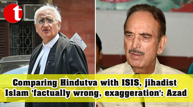 Comparing Hindutva with ISIS, jihadist Islam 'factually wrong, exaggeration': Azad