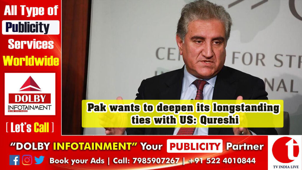 Pakistan wants to deepen its longstanding ties with US: Qureshi