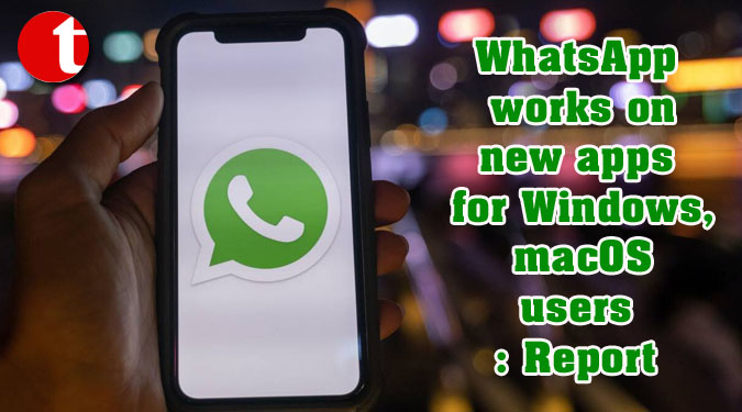 WhatsApp works on new apps for Windows, macOS users: Report