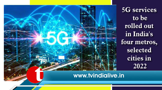 5G services to be rolled out in India’s four metros, selected cities in 2022