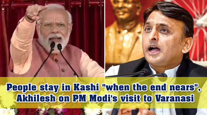 People stay in Kashi "when the end nears", Akhilesh on PM Modi's visit to Varanasi