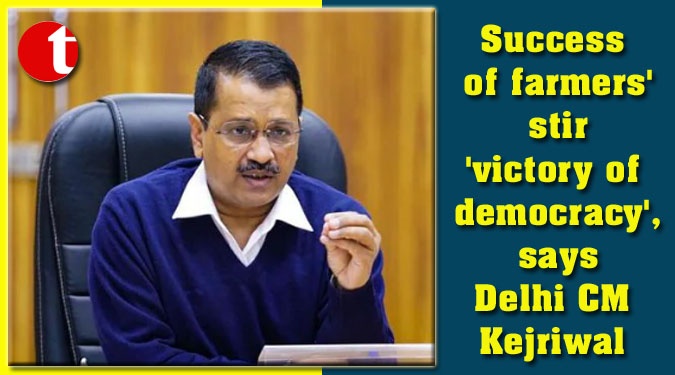 Success of farmers' stir 'victory of democracy', says Delhi CM Kejriwal