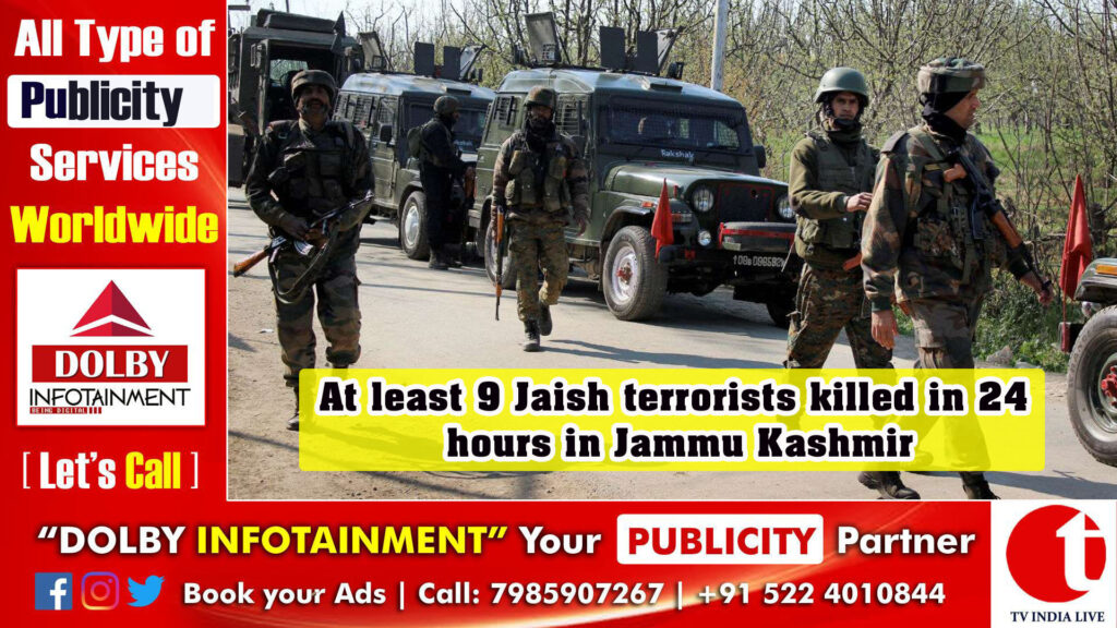 At least 9 Jaish terrorists killed in 24 hours in Jammu Kashmir