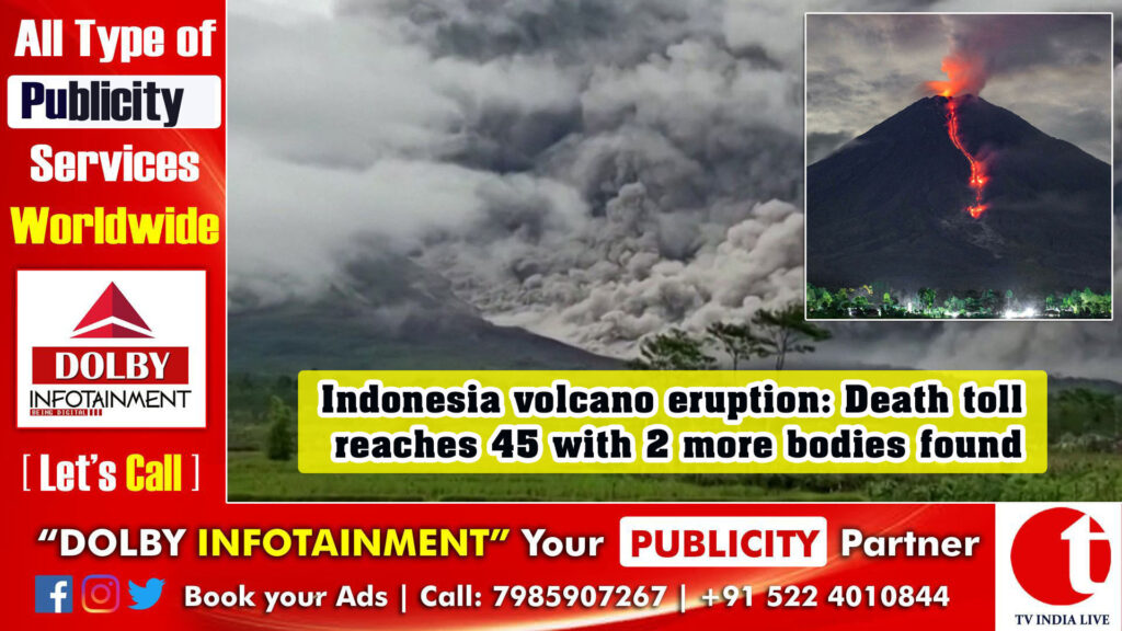 Indonesia volcano eruption: Death toll reaches 45 with 2 more bodies found