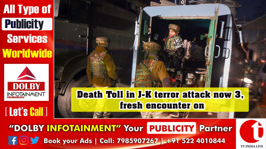 Death Toll in J-K terror attack now 3, fresh encounter on