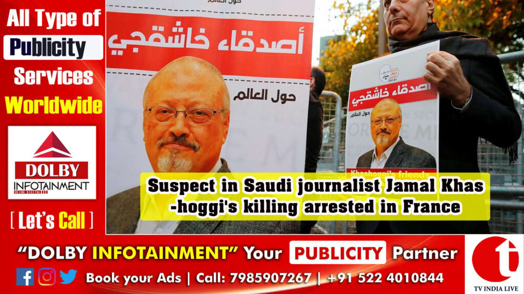 Suspect in Saudi journalist Jamal Khashoggi’s killing arrested in France