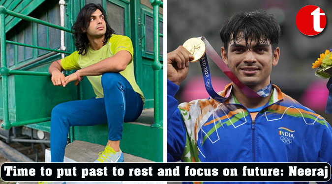 Time to put past to rest and focus on future: Neeraj