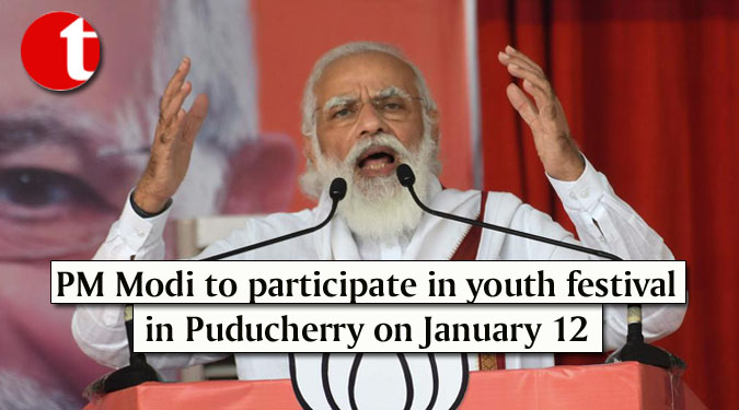 PM Modi to participate in youth festival in Puducherry on January 12