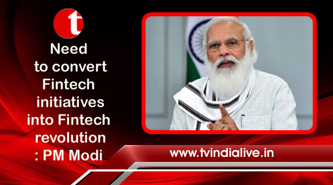 Need to convert Fintech initiatives into Fintech revolution: PM Modi