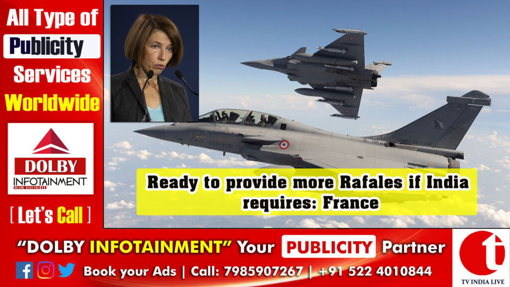 Ready to provide more Rafales if India requires: France