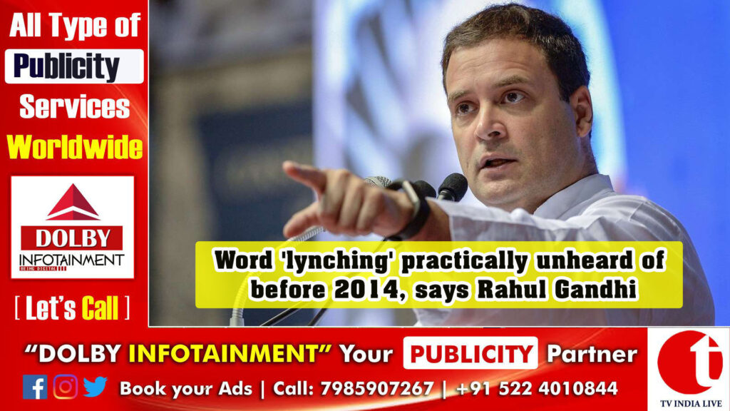 Word ‘lynching’ practically unheard of before 2014, says Rahul Gandhi
