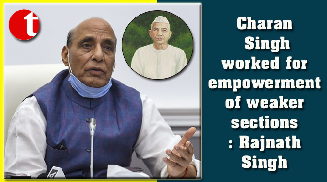 Charan Singh worked for empowerment of weaker sections: Rajnath Singh