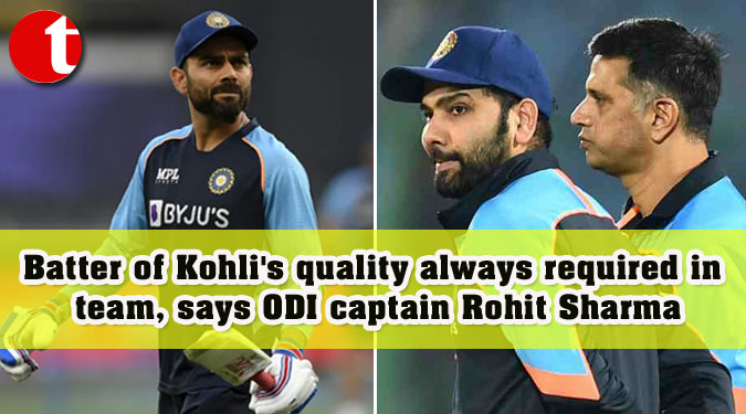 Batter of Kohli's quality always required in team, says ODI captain Rohit Sharma