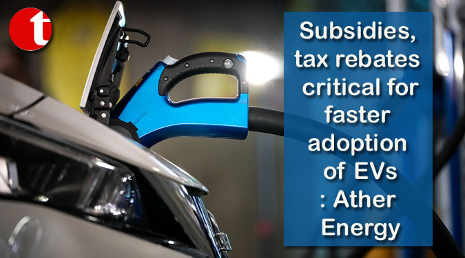 Subsidies, tax rebates critical for faster adoption of EVs: Ather Energy