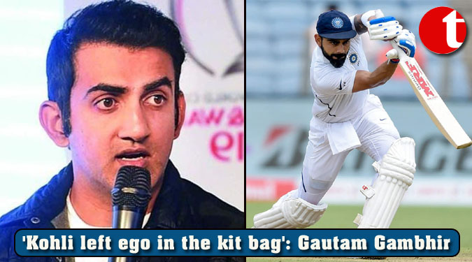 'Kohli left ego in the kit bag': Gautam Gambhir