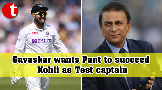 Gavaskar wants Pant to succeed Kohli as Test captain