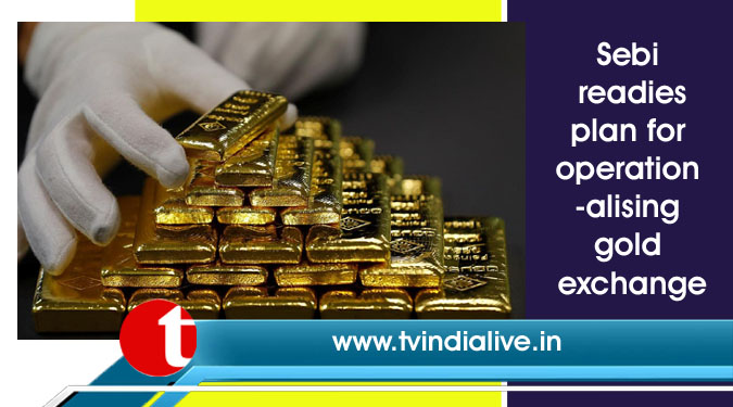 Sebi readies plan for operationalising gold exchange