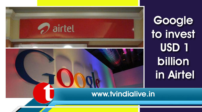 Google to invest USD 1 billion in Airtel
