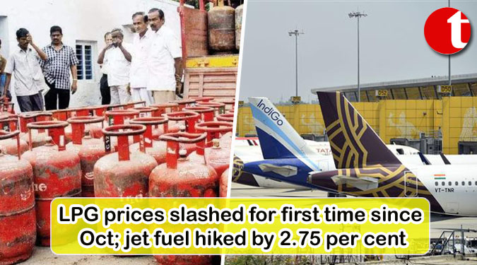 LPG prices slashed for first time since Oct; jet fuel hiked by 2.75 per cent