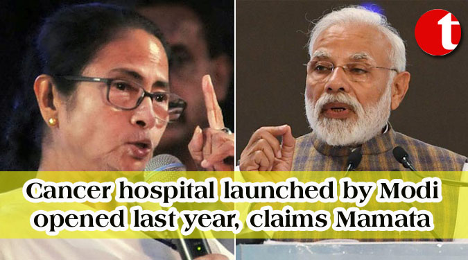 Cancer hospital launched by Modi opened last year, claims Mamata