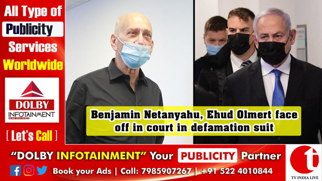 Benjamin Netanyahu, Ehud Olmert face off in court in defamation suit