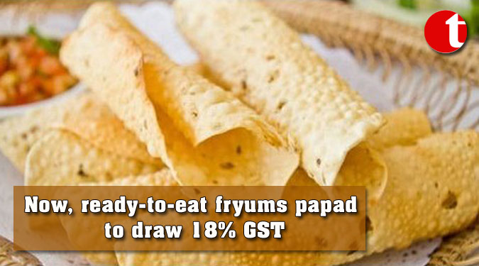 Now, ready-to-eat fryums papad to draw 18% GST