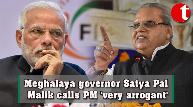 Meghalaya governor Satya Pal Malik calls PM ‘very arrogant’