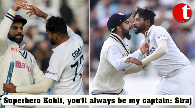 Superhero Kohli, you'll always be my captain: Siraj