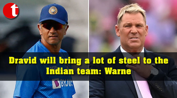Dravid will bring a lot of steel to the Indian team: Warne