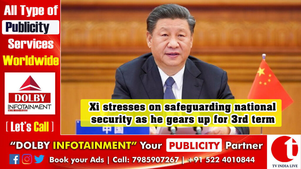 Xi stresses on safeguarding national security as he gears up for 3rd term