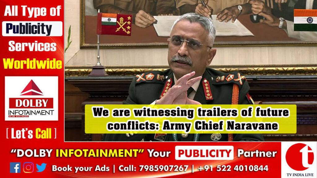We are witnessing trailers of future conflicts: Army Chief Naravane