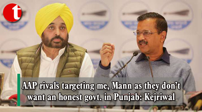 AAP rivals targeting me, Mann as they don’t want an honest govt. in Punjab: Kejriwal