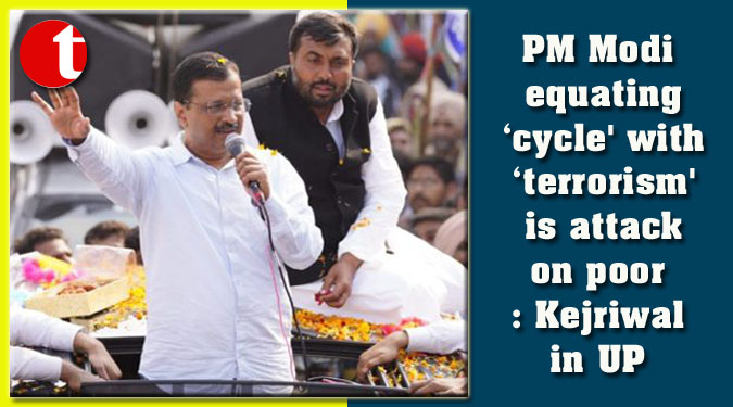 PM Modi equating ‘cycle' with ‘terrorism' is attack on poor: Kejriwal in UP