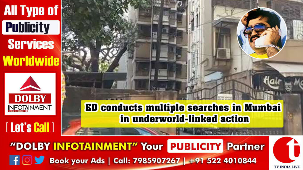 ED conducts multiple searches in Mumbai in underworld-linked action