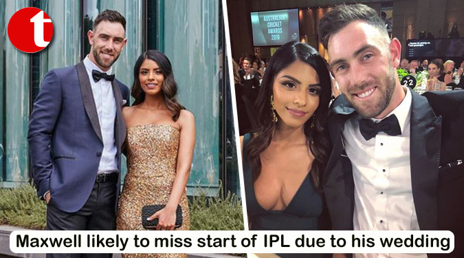 Maxwell likely to miss start of IPL due to his wedding