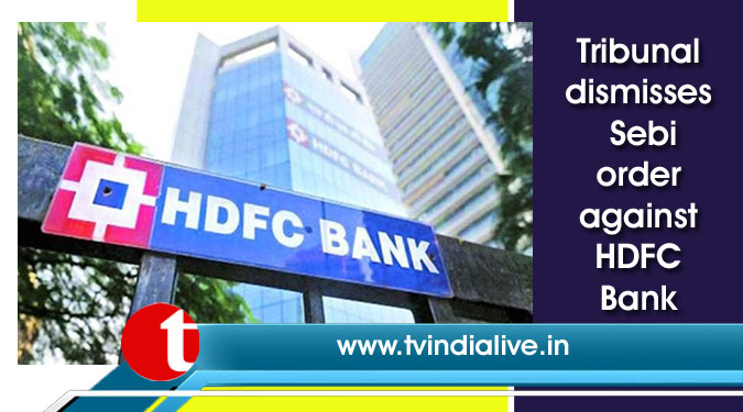 Tribunal dismisses Sebi order against HDFC Bank