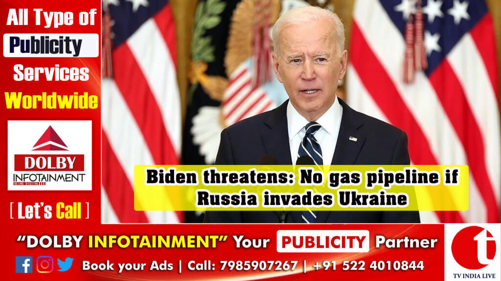 Biden threatens: No gas pipeline if Russia invades Ukraine