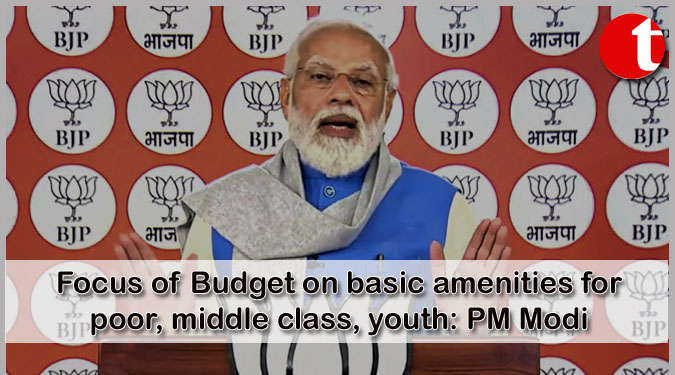 Focus of Budget on basic amenities for poor, middle class, youth: PM Modi