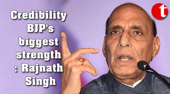 Credibility BJP's biggest strength: Rajnath Singh
