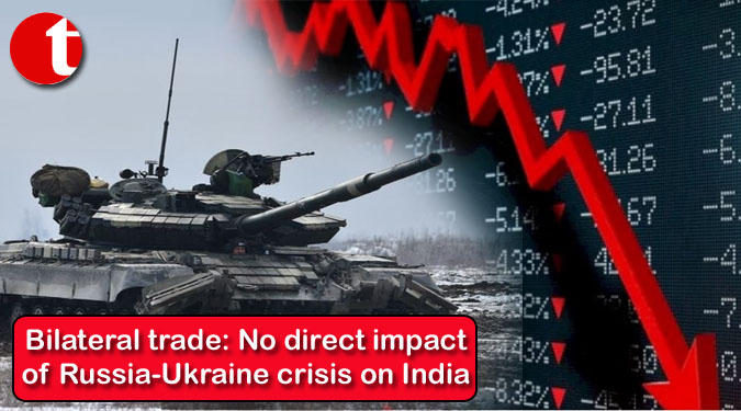 Bilateral trade: No direct impact of Russia-Ukraine crisis on India