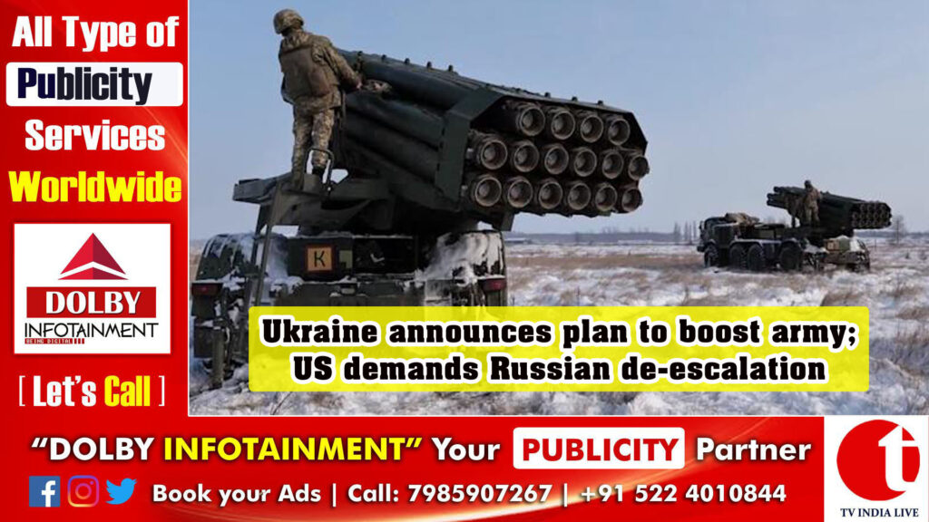 Ukraine announces plan to boost army; US demands Russian de-escalation