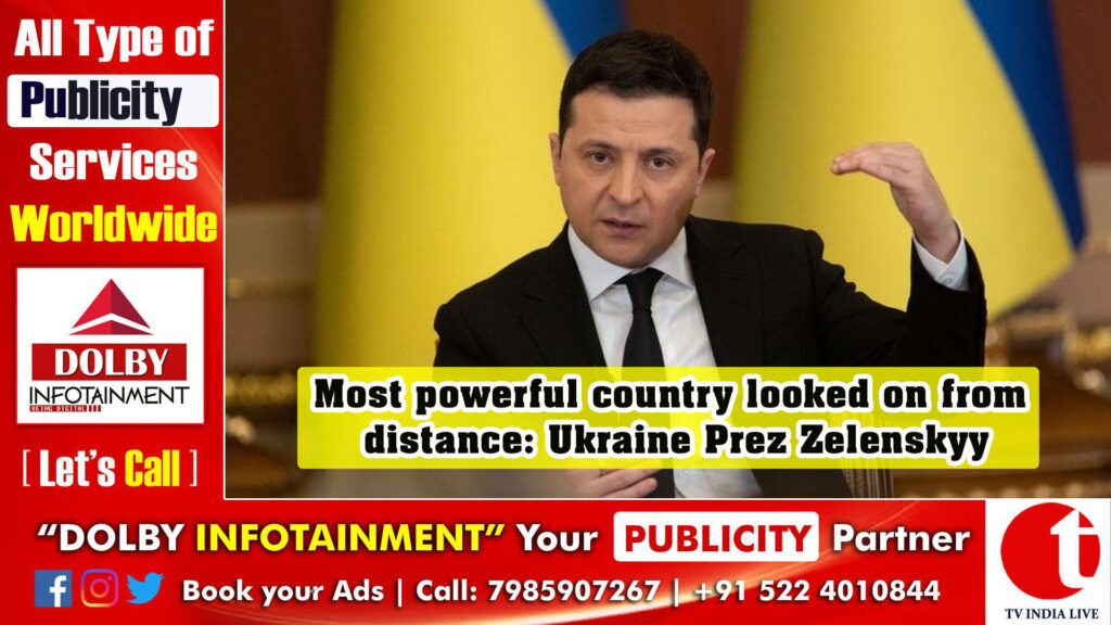 Most powerful country looked on from distance: Ukraine Prez Zelenskyy